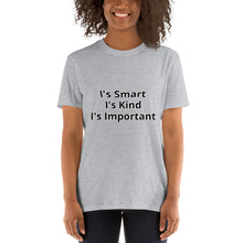 Load image into Gallery viewer, "Smart, Kind, Important "Short-Sleeve Unisex T-Shirt