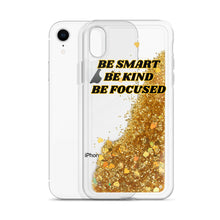 Load image into Gallery viewer, {BE SMART BE KIND BE FOCUSED} Liquid Glitter (IPhone) Phone Case
