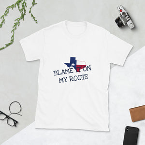 Blame it on my roots (Texas) Short-Sleeve Unisex T-Shirt