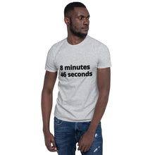 Load image into Gallery viewer, 8 mins/46 sec Short-Sleeve Unisex T-Shirt
