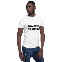 Load image into Gallery viewer, 8 mins/46 sec Short-Sleeve Unisex T-Shirt
